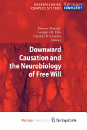 Downward Causation and the Neurobiology of Free Will