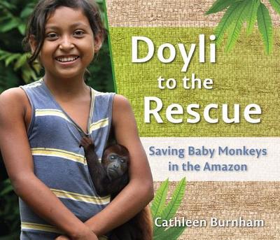 Doyli to the Rescue: Saving Baby Monkeys in the Amazon - Burnham, Cathleen