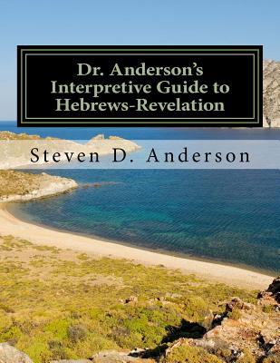 Dr. Anderson's Interpretive Guide to Hebrews-Revelation - Anderson, Steven D