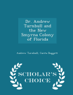 Dr. Andrew Turnbull and the New Smyrna Colony of Florida - Scholar's Choice Edition