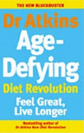 Dr Atkins Age-Defying Diet Revolution: Feel Great, Live Longer