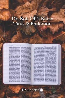 Dr. Bob Oh's Bible: Titus & Philemon - Oh, Robert, Dr.