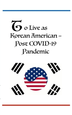 Dr. Bob Oh's Lecture: To Live as Korean American - Post COVID-19 Pandemic - Oh, Robert, Dr.