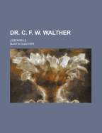 Dr. C. F. W. Walther: Lebensbild