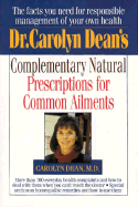 Dr. Carolyn Dean's Complementary Natural Prescriptions for Common Ailments
