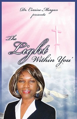 Dr. Corrine Morgan Presents the Light Within You - Morgan, Corrine, and Summer, September (Editor), and Rose, Anointed (Prepared for publication by)