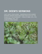 Dr. Deem's Sermons: Forty-Eight Discourses Comprising Every Sunday Morning Sermon Preached from the Pulpit of the Church of the Strangers (Classic Reprint)