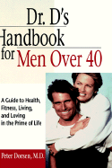 Dr. D's Handbook for Men Over 40: A Guide to Health, Fitness, Living, and Loving in the Prime of Life - Dorsen, Peter, M.D., and Chase, Jim (Introduction by)