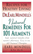 Dr. Earl Mindell's Natural Remedies for 101 Ailments