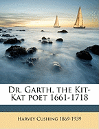 Dr. Garth, the Kit-Kat Poet 1661-1718