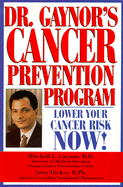 Dr. Gaynor's Cancer Prevention Program - Gaynor, Mitchell L, MD, and Gaynor, M, and Hickey, Jerry, R.Ph.