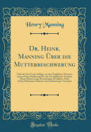 Dr. Heinr. Manning Uber Die Mutterbeschwerung: Nach Der 2ten Lond. Auflage, Aus Dem Englischen Ubersezt, Und Mit Einer Einleitung Uber Die Vorzuglichsten Ursachen Dieser Heut Zu Lage Herrschenden Krankheit, Nebst Vielen Praktischen Zusatzen Und Erla