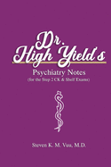 Dr. High Yield's Psychiatry Notes (for the Step 2 CK & Shelf Exams)