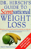 Dr. Hirsch's Guide to Scentsational Weight Loss - Hirsch, Alan R, Dr., M.D., F.A.C.P.