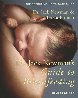 Dr. Jack Newman's Guide to Breastfeeding - Newman, Jack, Dr., and Pitman, Teresa