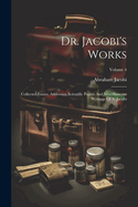 Dr. Jacobi's Works: Collected Essays, Addresses, Scientific Papers And Miscellaneous Writings Of A. Jacobi; Volume 4