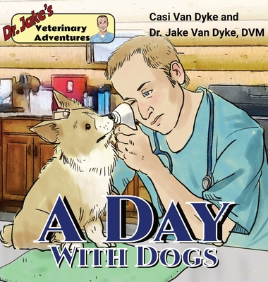 Dr. Jake's Veterinary Adventures: A Day with Dogs - Van Dyke, Casi