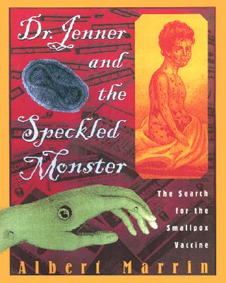 Dr. Jenner and the Speckled Monster: The Discovery of the Smallpox Vaccine - Marrin, Albert