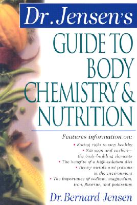 Dr. Jensen's Guide to Body Chemistry & Nutrition - Jensen, Bernard, Dr.