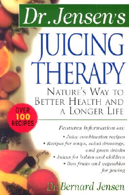 Dr. Jensen's Juicing Therapy - Jensen, Bernard