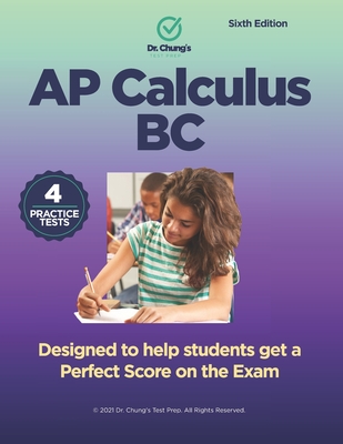 Dr. John Chung's Advanced Placement Calculus BC: Designed to help students get a perfect score on the exam - Chung, John