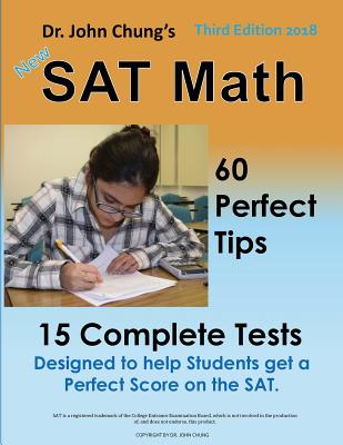 Dr. John Chung's SAT Math 3rd Edition: 60 Perfect Tips and 15 Complete Tests. - Chung, Dr John