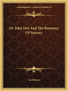 Dr. John Dee and the Romance of Sorcery