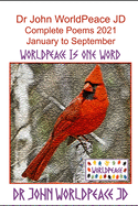 Dr John WorldPeace JD Complete Poems 2021 January to September: WorldPeace Poems