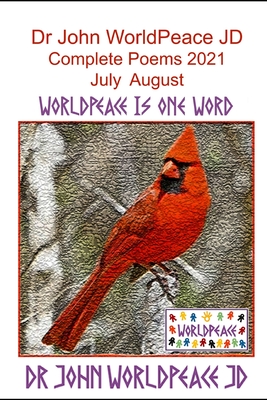 Dr John WorldPeace JD Complete Poems 2021 July August: WorldPeace Poems - Worldpeace Jd, John