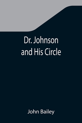 Dr. Johnson and His Circle - Bailey, John