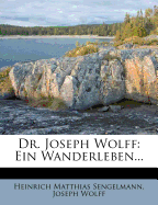 Dr. Joseph Wolff: Ein Wanderleben...