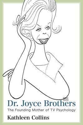 Dr. Joyce Brothers: The Founding Mother of TV Psychology - Collins, Kathleen