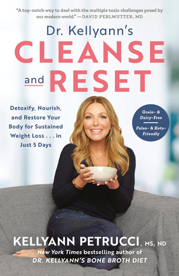 Dr. Kellyann's Cleanse and Reset: Detoxify, Nourish, and Restore Your Body for Sustained Weight Loss...in Just 5 Days - Petrucci, Kellyann