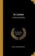 Dr. Latimer: A Story of Casco Bay