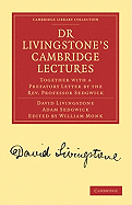 Dr Livingstone's Cambridge Lectures: Together with a Prefatory Letter by the Rev. Professor Sedgwick