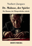 Dr. Mabuse, der Spieler: Der Roman, der Filmgeschichte schrieb