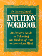 Dr. Marcia Emery's Intuition Workbook: An Expert's Guide to Unlocking the Wisdom of Your...