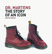 Dr. Martens: The Story of an Icon - Roach, Martin