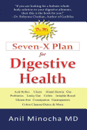 Dr. M's Seven-X Plan for Digestive Health: Acid Reflux, Ulcers, Hiatal Hernia, Probiotics, Leaky Gut, Gluten-Free, Gastroparesis, Constipation, Coliti