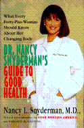 Dr. Nancy Snyderman's Guide to Good Health: What Every Forty-Plus Woman Should Know about Her Changing Body