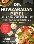 Dr. Nowzaradan Bibel Fr Gewichtsverlust 120-Tage-Speiseplan: Bewhrte 1200-Kalorien-Formel zum mhelosen Abnehmen von Pfunden mit 365 Tagen erschwinglichen Rezepten und einem 30-Tage-Ernhrungsplan, um Ihre Transformationsreise zu beginnen