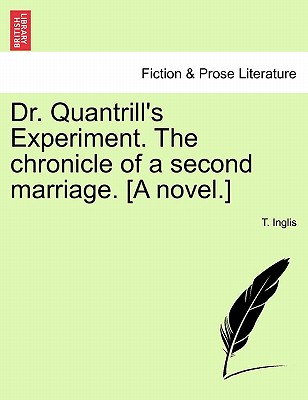 Dr. Quantrill's Experiment. the Chronicle of a Second Marriage. [A Novel.] - Inglis, T