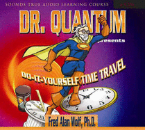 Dr. Quantum Presents: Do-It-Yourself Time Travel: Do-It-Yourself Time Travel - Wolf, Fred Alan, PhD