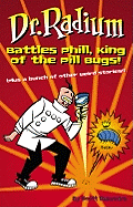 Dr. Radium Battles Phill, King of the Pill Bugs: Plus a Bunch of Other Weird Stories