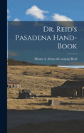 Dr. Reid's Pasadena Hand-book