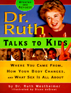 Dr. Ruth Talks to Kids: Where You Came From, How Your Body Changes, and What Sex Is All about