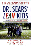 Dr. Sears' L.E.A.N. Kids: A Total Health Program for Children Ages 6-11 - Sears, Peter, and Foy, Sean, M.A., and Sears, William, MD