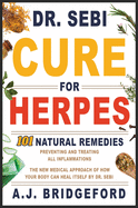 - Dr. Sebi - Cure for Herpes: 101 Natural Remedies: Preventing and Treating All Inflammations - The New Medical Approach of How Your Body Can Heal Itself by Dr. Sebi