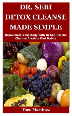 Dr. Sebi Detox Cleanse Made Simple: Rejuvenate Your Body with Dr Sebi ...