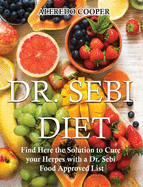 Dr. Sebi Diet: Find Here the Solution to Cure your Herpes with a Dr. Sebi Food Approved List